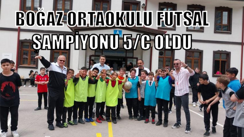 BOĞAZ ORTAOKULUN'DA SINIFLAR ARASI OYANAN FUTSAL ŞAMPİYON 5/C OLDU